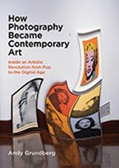 HOW PHOTOGRAPHY BECAME CONTEMPORARY ART " INSIDE AN ARTISTIC REVOLUTION FROM POP TO THE DIGITAL AGE "