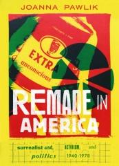 REMADE IN AMERICA " SURREALIST ART, ACTIVISM, AND POLITICS, 1940-1978"