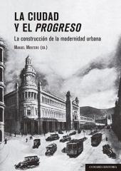 LA CIUDAD Y EL PROGRESO "LA CONSTRUCCION DE LA MODERNIDAD URBANA"