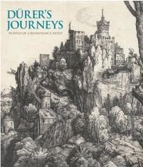 DÜRER'S JOURNEYS: TRAVELS OF A RENAISSANCE ARTIST CATALOGUE