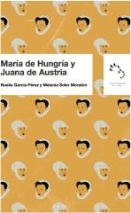 MARÍA DE HUNGRÍA Y JUANA DE AUSTRÍA "EL PATRONAZGO ARTÍSTICO FEMENINO EN LAS CORTES DEL RENACIMIENTO EN EUROPA"