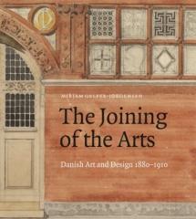 THE JOINING OF THE ARTS "DANISH ART AND DESIGN 1880-1910"