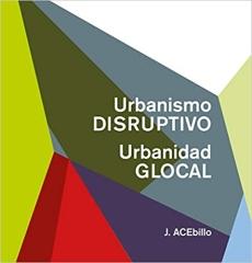 URBANISMO DISRUPTIVO: URBANIDAD GLOCAL 