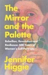 THE MIRROR AND THE PALETTE : REBELLION, REVOLUTION AND RESILIENCE "500 YEARS OF WOMEN'S SELF-PORTRAITS"