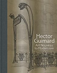 HECTOR GUIMARD  "ART NOUVEAU TO MODERNISM"