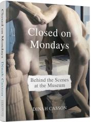 CLOSED ON MONDAYS "BEHIND THE SCENES AT THE MUSEUM"