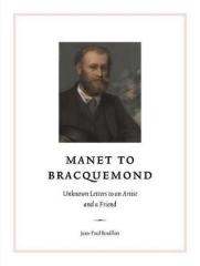 MANET TO BRACQUEMOND "UNKNOWN LETTERS TO AN ARTIST AND A FRIEND : NEWLY DISCOVERED LETTERS TO AN ARTIST AND FRIEND"