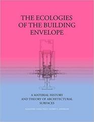 THE ECOLOGIES OF THE BUILDING ENVELOPE "A MATERIAL HISTORY AND THEORY OF ARCHITECTURAL SURFACES"