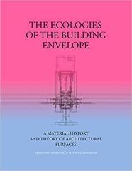 THE ECOLOGIES OF THE BUILDING ENVELOPE "A MATERIAL HISTORY AND THEORY OF ARCHITECTURAL SURFACES"