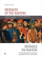 MESSAGGI DAI MAESTRI. IL LINGUAGGIO SEGRETO DI FRATELLANZA E SOLIDARIETA NELL'ARTE RINASCIMENTALE "MESSAGES OF THE MASTERS. THE SECRET LANGUAGE OF AN ITALIAN BROTHERHOOD IN RENAISSANCE ART"