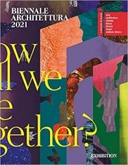 BIENNALE ARCHITETTURA 2021- HOW WILL WE LIVE TOGETHER
