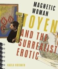 MAGNETIC WOMAN : TOYEN AND THE SURREALIST EROTIC