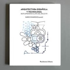 ARQUITECTURA ESPAÑOLA Y TECNOLOGIA "Siete episodios clave del siglo XX"