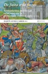 DE FUSTA E DE FIERRO.  "ARMAMENTO MEDIEVAL CRISTIANO EN LA PENINSULA IBERICA"