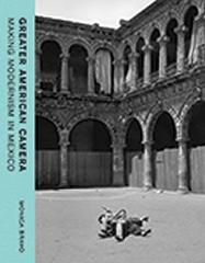 GREATER AMERICAN CAMERA MAKING MODERNISM IN MEXICO 