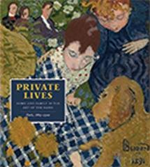 PRIVATE LIVES "HOME AND FAMILY IN THE ART OF THE NABIS, PARIS, 1889-1900"