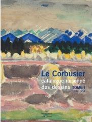 LE CORBUSIER CATALOGUE RAISONNE DES DESSINS TOME 1 1902-1916 - TOME I 1902-1916