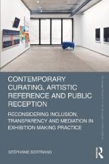 CONTEMPORARY CURATING, ARTISTIC REFERENCE AND PUBLIC RECEPTION "RECONSIDERING INCLUSION, TRANSPARENCY AND MEDIATION IN EXHIBITION MAKING PRACTICE"