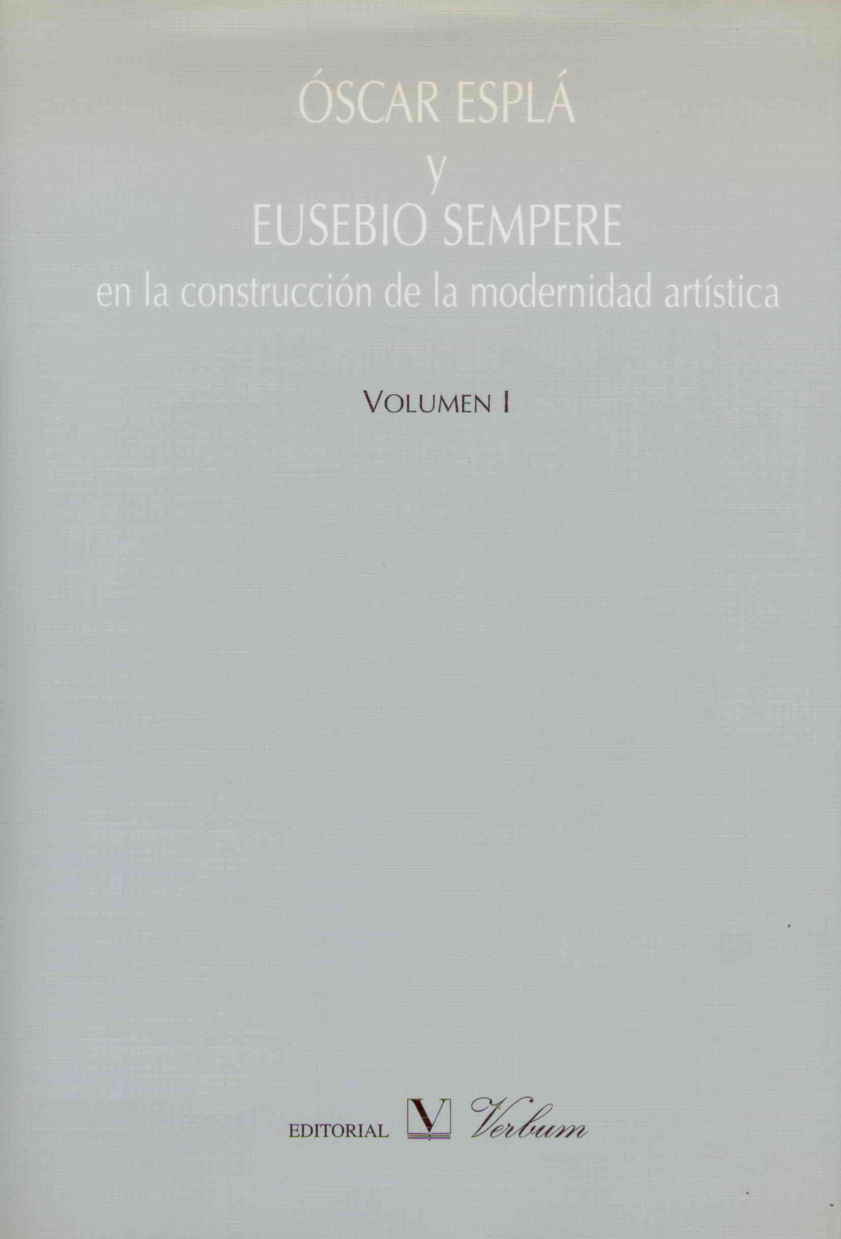 OSCAR ESPLÁ Y EUSEBIO SEMPERE EN LA CONSTRUCCIÓN DE LA MODERNIDAD ARTÍSTICA Vol.1