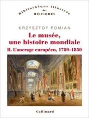 LE MUSEE, UNE HISTOIRE MONDIALE Vol.2 "L'ANCRAGE EUROPEEN, 1789-1850"