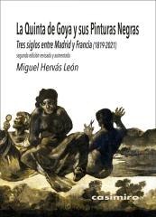 LA QUINTA DE GOYA Y SUS PINTURAS NEGRAS: 2ª ED AUMENTADA "TRES SIGLOS ENTRE MADRID Y FRANCIA (1819-2021)"