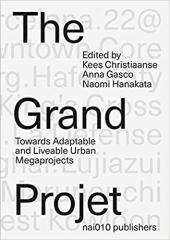 GRAND PROJET : UNDERSTANDING THE MAKING AND IMPACT OF URBAN MEGAPROJECTS
