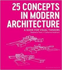 25 CONCEPTS IN MODERN ARCHITECTURE "A GUIDE FOR VISUAL THINKERS"