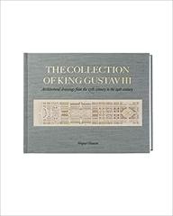 THE COLLECTION OF KING GUSTAV III: ARCHITECTURAL DRAWING FROM THE 17TH CENTURY TO THE 19TH CENTURY