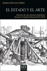 EL ESTADO Y EL ARTE "Historia de una relación simbiótica durante la España liberal (1833-1875"