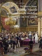 DU PALAIS AU MUSÉE. LE GARDE-MEUBLE ET L'INVENTION DU MOBILIER HISTORIQUE AU XIXE SIÈCLE
