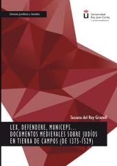 LEX, DEFENDERE, MUNICEPS... "DOCUMENTOS MEDIEVALES SOBRE JUDÍOS EN TIERRA DE CAMPOS (DE 1375-1529)"