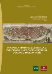 PENSAR LA EDAD MEDIA CRISTIANA "ESPACIOS DE LA FILOSOFÍA MEDIEVAL -CÓRDOBA, TOLEDO, PARÍS-"