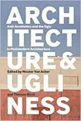 ARCHITECTURE AND UGLINESS ANTI-AESTHETICS AND THE UGLY IN POSTMODERN ARCHITECTURE