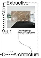 NON-EXTRACTIVE ARCHITECTURE VOL. 1 "ON DESIGNING WITHOUT DEPLETION"