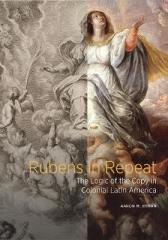 RUBENS IN REPEAT - THE LOGIC OF THE COPY IN COLONI AL LATIN AMERICA 
