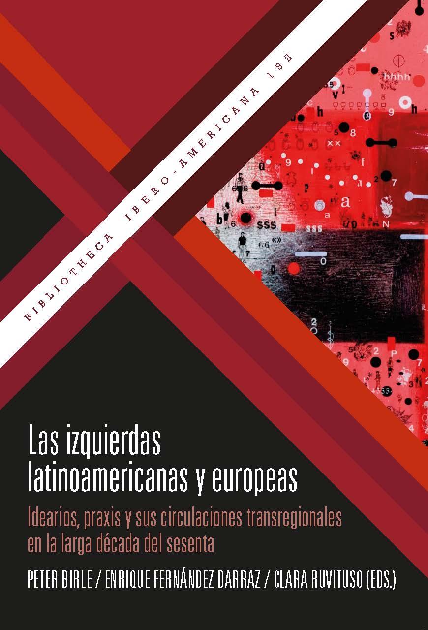 LAS IZQUIERDAS LATINOAMERICANAS Y EUROPEAS "idearios, praxis y sus circulaciones transregionales en la larga década"