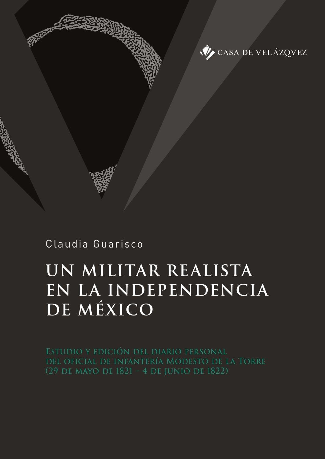 UN MILITAR REALISTA EN LA INDEPENDENCIA DE MÉXICO "Estudio y edición del diario personal del oficial de infantería Modesto"