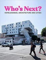 WHO'S NEXT "HOMELESSNESS, ARCHITECTURE AND CITIES"