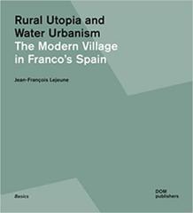 RURAL UTOPIA AND WATER URBANISM. THE MODERN VILLAGE IN FRANCO'S SPAIN.