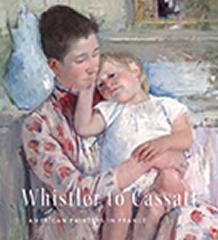 WHISTLER TO CASSATT "AMERICAN PAINTERS IN FRANCE"