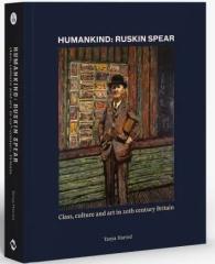 HUMANKIND: RUSKIN SPEAR "CLASS, CULTURE AND ART IN 20TH-CENTURY BRITAIN"