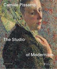 CAMILLE PISSARRO "THE STUDIO OF MODERNISM"