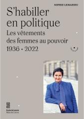 S'HABILLER EN POLITIQUE - LES VETEMENTS DES FEMMES AU POUVOIR. 1936-2022