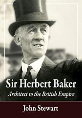 SIR HERBERT BAKER: ARCHITECT TO THE BRITISH EMPIRE 