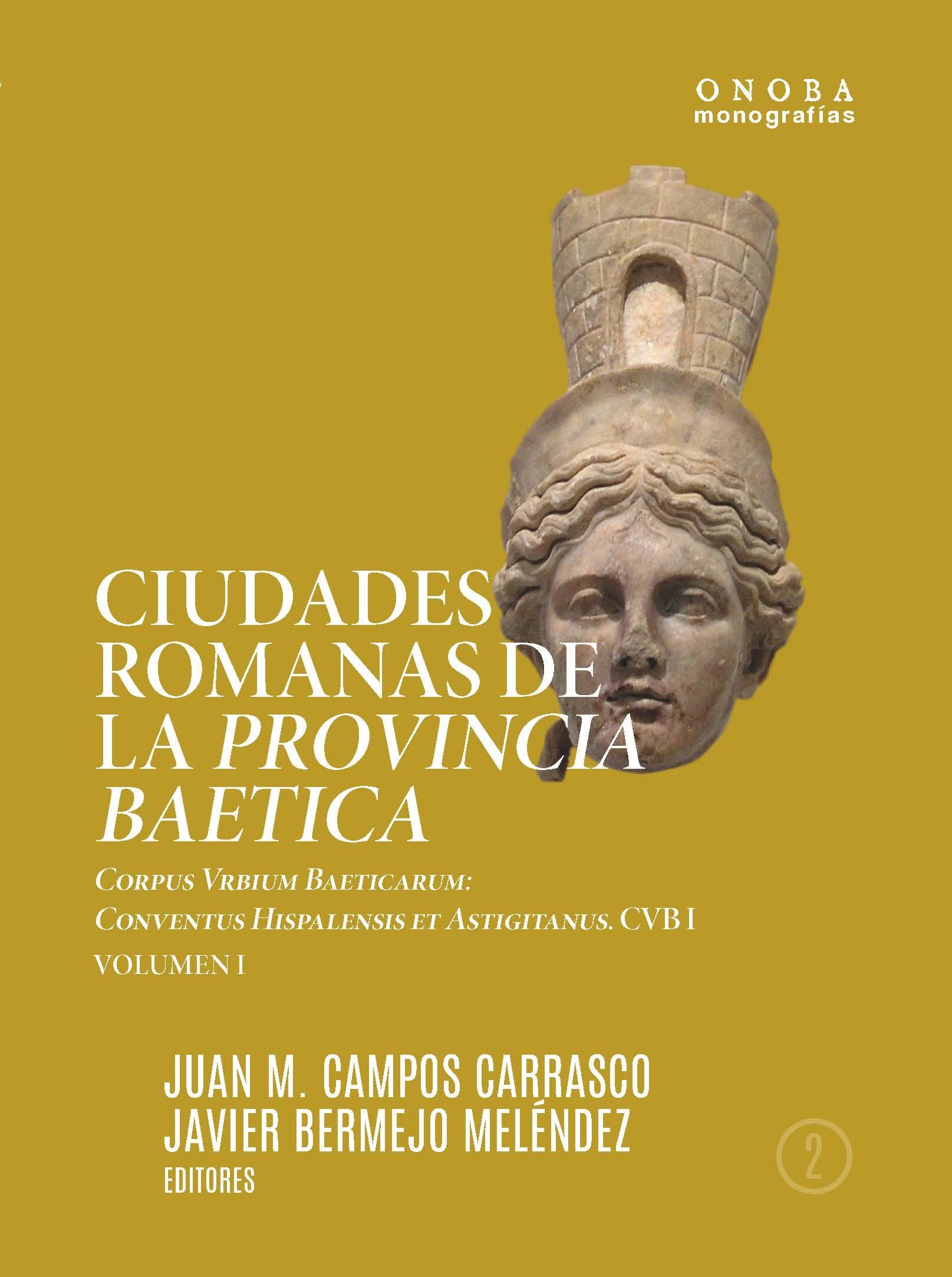 CIUDADES ROMANAS DE LA PROVINCIA BAETICA "CORPUS URBIUM BAETICARUM: CONVENTUS HISPALENSIS ET ASTIGITANUS"