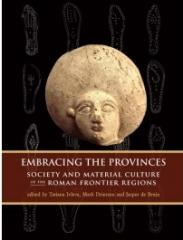 EMBRACING THE PROVINCES: SOCIETY AND MATERIAL CULTURE OF THE ROMAN FRONTIER REGIONS
