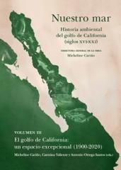 NUESTRO MAR III "EL GOLFO DE CALIFORNIA: UN ESPACIO EXCEPCIONAL (1900-2020)"