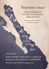 NUESTRO MAR II  "EXTRACTIVISMO INDUSTRIAL Y COMERCIAL DEL GOLFO DE CALIFORNIA (1830-2020"