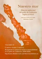 NUESTRO MAR. VOL. IV "CONTRA VIENTO Y MAREA: ROMPIENDO LA ASIMETRÍA HACIA LA SUSTENTABILIDAD EN EL GOLFO DE CALIFORNIA (2000-2"