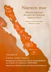 NUESTRO MAR. VOL. IV "CONTRA VIENTO Y MAREA: ROMPIENDO LA ASIMETRÍA HACIA LA SUSTENTABILIDAD EN EL GOLFO DE CALIFORNIA (2000-2"